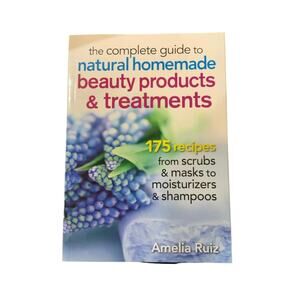 NEW The Complete Guide to Natural Homemade Beauty Products & Treatments BOOK